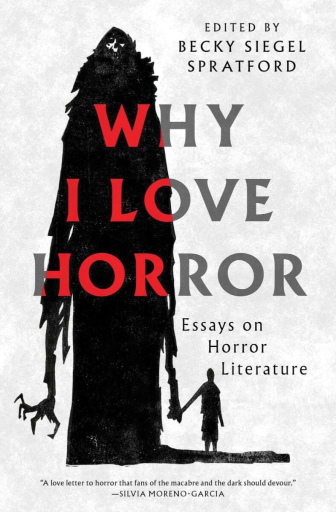 Book cover for Why I Love Horror: Essays on Horror Literature edited by Becky Siegel Spratford depicting a large black monstrous figure holding the hand of a smaller person, also all black.
